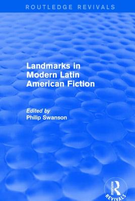 Landmarks in Modern Latin American Fiction (Routledge Revivals) - Swanson, Philip (Editor)