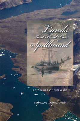 Lands That Hold One Spellbound: A Story of East Greenland Volume 11 - Apollonio, Spencer, Professor
