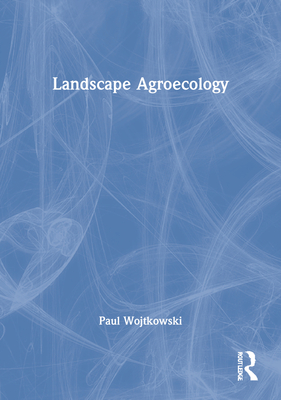 Landscape Agroecology - Wojtkowski, Paul