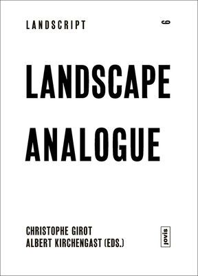 Landscape Analogue: About Material Culture and Idealism - Girot, Christophe (Editor), and Kirchengast, Albert (Editor)