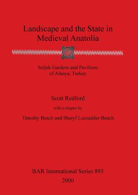 Landscape and the State in Medieval Anatolia - Redford, Scott, and Beach, Timothy, and Luzzadder-Beach, Sheryl