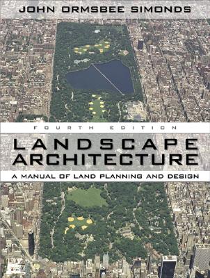 Landscape Architecture: A Manual of Environmental Planning and Design - Simonds, John Ormsbee, and Starke, Barry W