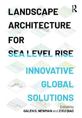 Landscape Architecture for Sea Level Rise: Innovative Global Solutions - Newman, Galen D. (Editor), and Qiao, Zixu (Editor)