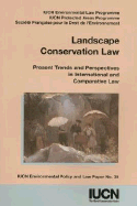 Landscape Conservation Law: Present Trends and Perspectives in International and Comparative Law - Iucn Commission on Environmental Law, and Iucn Environmental Law Centre, and Iucn World Commission on Protected Areas