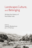 Landscape, Culture, and Belonging: Writing the History of Northeast India