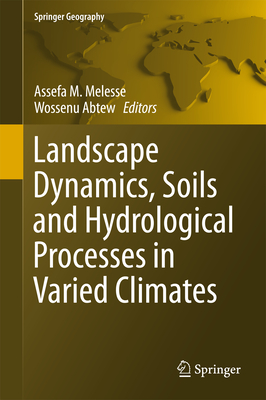 Landscape Dynamics, Soils and Hydrological Processes in Varied Climates - Melesse, Assefa M (Editor), and Abtew, Wossenu (Editor)