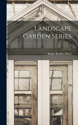 Landscape Garden Series; 6 - Root, Ralph Rodney