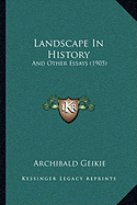 Landscape In History: And Other Essays (1905)