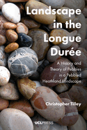 Landscape in the Longue DurE: A History and Theory of Pebbles in a Pebbled Heathland Landscape