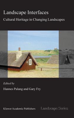 Landscape Interfaces: Cultural Heritage in Changing Landscapes - Palang, Hannes (Editor), and Fry, G (Editor)