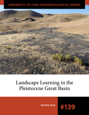 Landscape Learning in the Pleistocene Great Basin - Hunt, David B