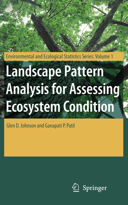 Landscape Pattern Analysis for Assessing Ecosystem Condition - Johnson, Glen D., and Patil, Ganapati P.