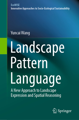 Landscape Pattern Language: A New Approach to Landscape Expression and Spatial Reasoning - Wang, Yuncai