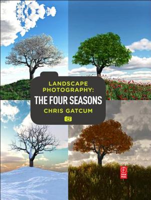 Landscape Photography: Four Seasons - Gatcum, Chris