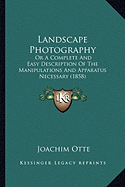 Landscape Photography: Or A Complete And Easy Description Of The Manipulations And Apparatus Necessary (1858)