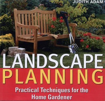 Landscape Planning: Practical Techniques for the Home Gardener - Adam, Judith