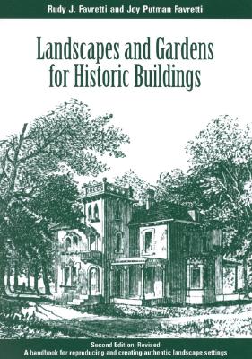 Landscapes and Gardens for Historic Buildings: A Handbook for Reproducing and Creating Authentic Landscape Settings - Favretti, Rudy J, and Favretti, Joy Putman