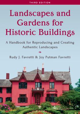 Landscapes and Gardens for Historic Buildings: A Handbook for Reproducing and Creating Authentic Landscapes, Third Edition - Favretti, Rudy J, and Favretti, Joy Putman