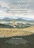 Landscapes Decoded: The Origins and Development of Cambridgeshire's Medieval Fields - Oosthuizen, Susan, and Fox, Harold (Editor), and Goose, Nigel (Editor)