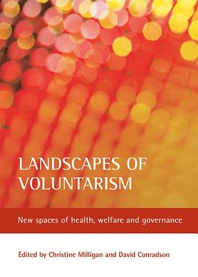Landscapes of Voluntarism: New Spaces of Health, Welfare and Governance - Milligan, Christine, Dr. (Editor), and Conradson, David (Editor)