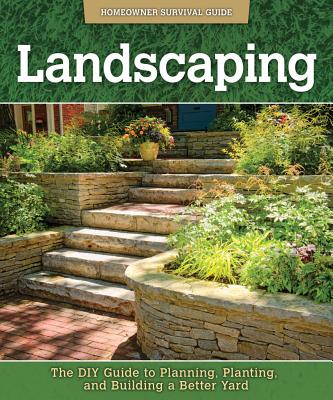 Landscaping: The DIY Guide to Planning, Planting, and Building a Better Yard - Kelsey, John