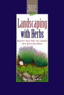 Landscaping with Herbs: Beautify Your Yard and Garden with Easy-Care Herbs - Ondra, Nancy J