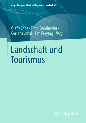 Landschaft und Tourismus - K?hne, Olaf (Editor), and Sedelmeier, Timo (Editor), and Jenal, Corinna (Editor)