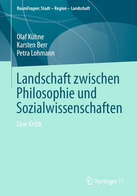 Landschaft Zwischen Philosophie Und Sozialwissenschaften: Eine Kritik - K?hne, Olaf, and Berr, Karsten, and Lohmann, Petra