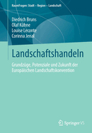 Landschaftshandeln: Grundzge, Potenziale Und Zukunft Der Europischen Landschaftskonvention