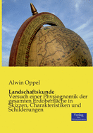 Landschaftskunde: Versuch einer Physiognomik der gesamten Erdoberflche in Skizzen, Charakteristiken und Schilderungen