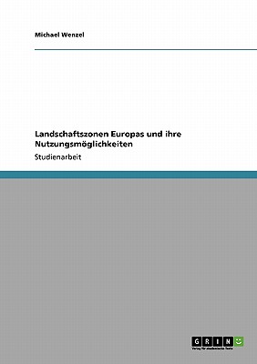 Landschaftszonen Europas Und Ihre Nutzungsmoglichkeiten - Wenzel, Michael