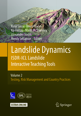 Landslide Dynamics: Isdr-ICL Landslide Interactive Teaching Tools: Volume 2: Testing, Risk Management and Country Practices - Sassa, Kyoji (Editor), and Tiwari, Binod (Editor), and Liu, Ko-Fei (Editor)