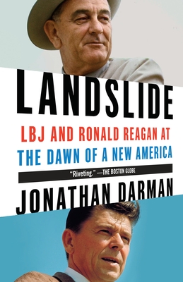 Landslide: LBJ and Ronald Reagan at the Dawn of a New America - Darman, Jonathan