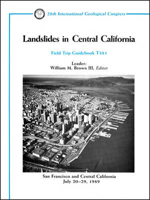 Landslides in Central California: San Francisco and Central California, July 20 - 29, 1989 - Brown, William M (Editor)