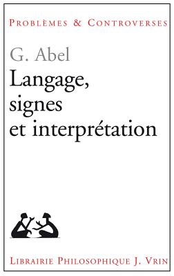 Langage, Signes Et Interpretation - Abel, Gunter