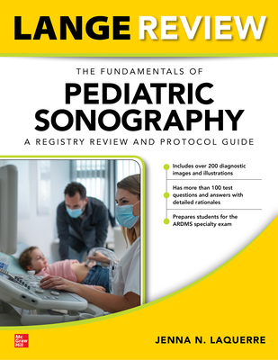 Lange Review: The Fundamentals of Pediatric Sonography: A Registry Review and Protocol Guide - Laquerre, Jenna