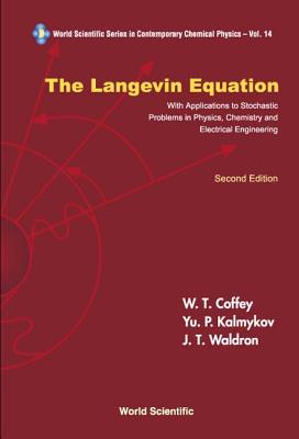 Langevin Equation, The: With Applications to Stochastic Problems in Physics, Chemistry and Electrical Engineering (Second Edition) - Coffey, William T, and Kalmykov, Yuri P, and Waldron, John T