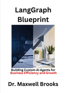 LangGraph Blueprint: Building Custom AI Agents for Business Efficiency and Growth