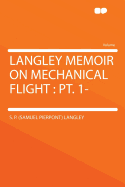 Langley Memoir on Mechanical Flight: PT. 1-