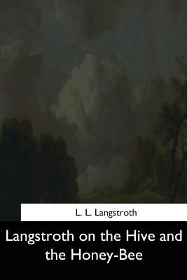 Langstroth on the Hive and the Honey-Bee - Langstroth, L L