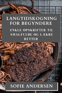 Langtidskogning for Begyndere: Enkle Opskrifter til Smagfulde og Lkre Retter
