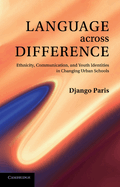 Language across Difference: Ethnicity, Communication, and Youth Identities in Changing Urban Schools