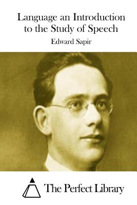 Language an Introduction to the Study of Speech - The Perfect Library (Editor), and Sapir, Edward