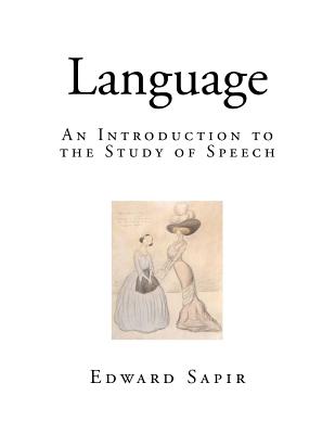 Language: An Introduction to the Study of Speech - Sapir, Edward