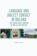 Language and Dialect Contact in Ireland: The Phonological Origins of Mid-Ulster English