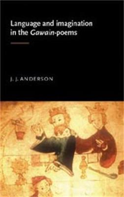 Language and Imagination in the Gawain Poems - Anderson, J J