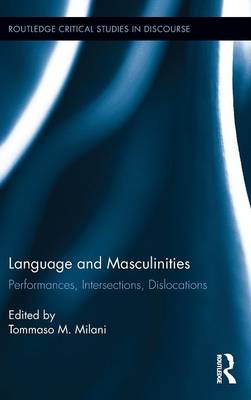 Language and Masculinities: Performances, Intersections, Dislocations - Milani, Tommaso M (Editor)