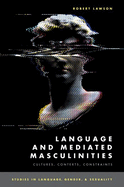 Language and Mediated Masculinities: Cultures, Contexts, Constraints