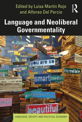 Language and Neoliberal Governmentality - Martn Rojo, Luisa (Editor), and Percio, Alfonso Del (Editor)