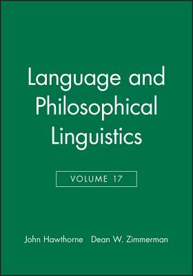 Language and Philosophical Linguistics, Volume 17 - Hawthorne, John (Editor), and Zimmerman, Dean W (Editor)